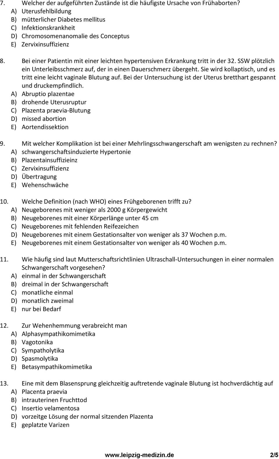 Bei einer Patientin mit einer leichten hypertensiven Erkrankung tritt in der 32. SSW plötzlich ein Unterleibsschmerz auf, der in einen Dauerschmerz übergeht.