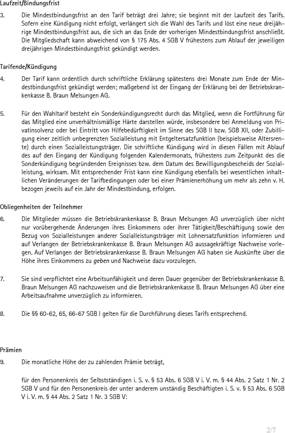 Die Mitgliedschaft kann abweichend von 175 Abs. 4 SGB V frühestens zum Ablauf der jeweiligen dreijährigen Mindestbindungsfrist gekündigt werden. Tarifende/Kündigung 4.