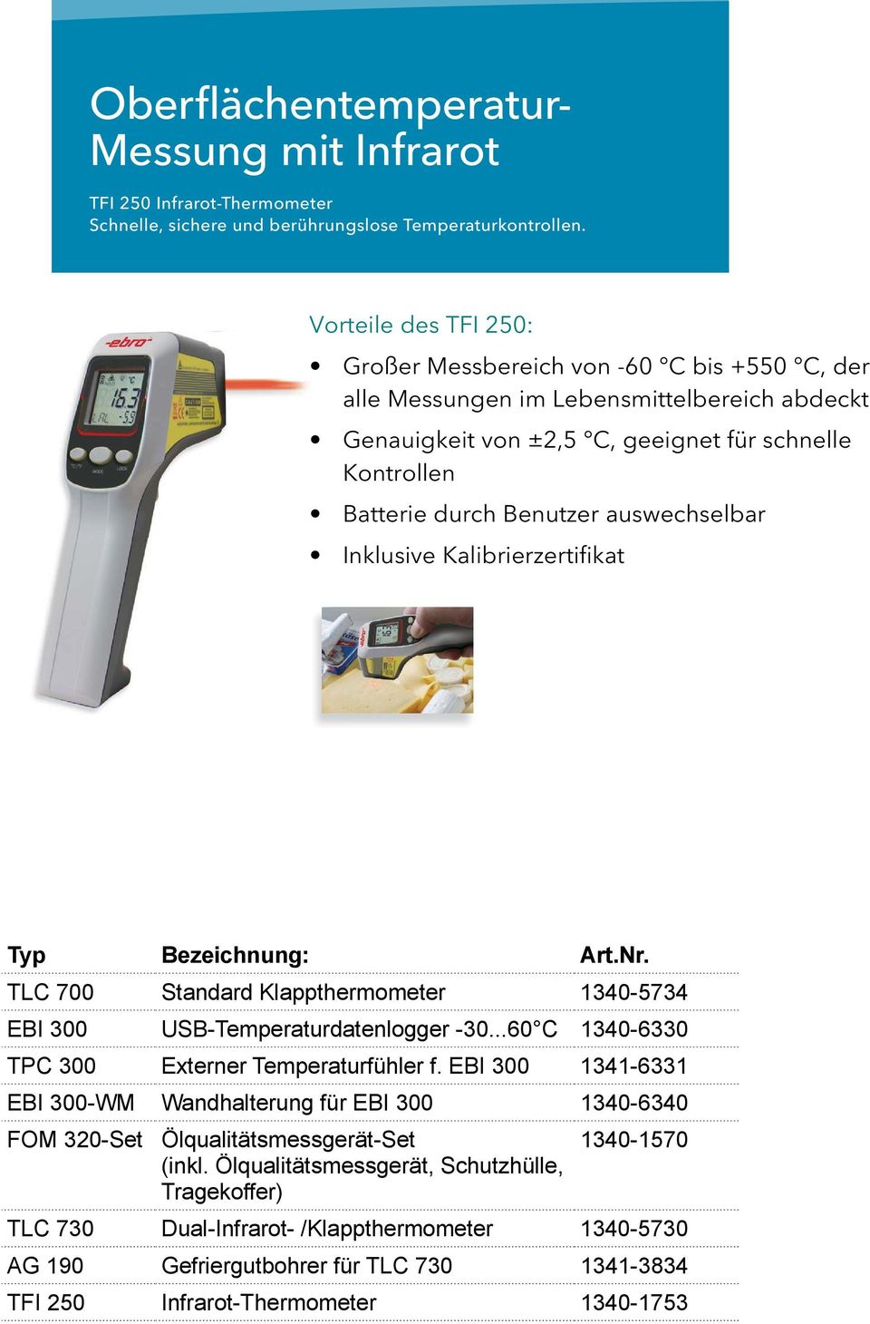 auswechselbar Typ Bezeichnung: Art.Nr. TLC 700 Standard Klappthermometer 1340-5734 EBI 300 USB-Temperaturdatenlogger -30...60 C 1340-6330 TPC 300 Externer Temperaturfühler f.