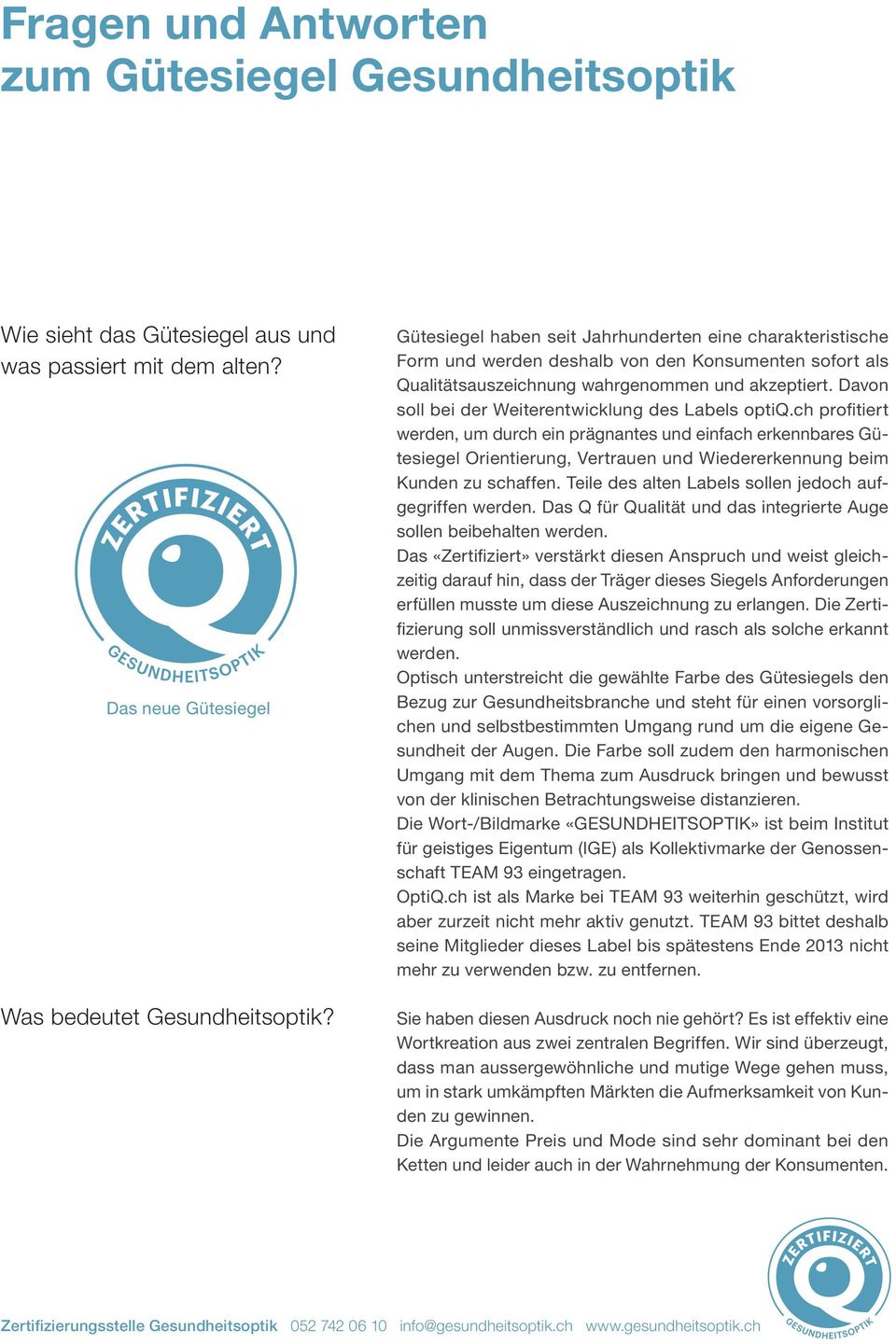 Davon soll bei der Weiterentwicklung des Labels optiq.