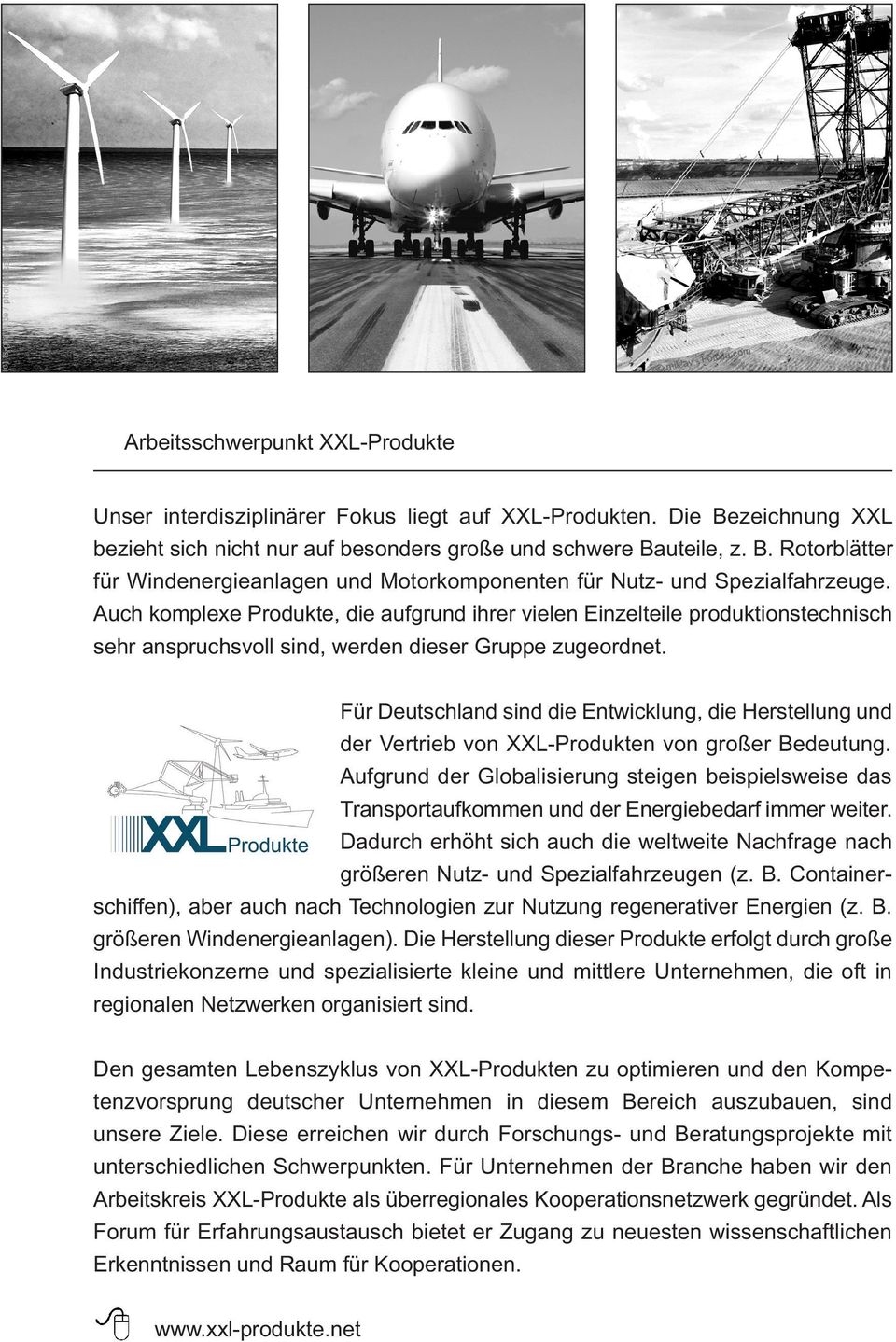 Für Deutschland sind die Entwicklung, die Herstellung und der Vertrieb von XXL-Produkten von großer Bedeutung.