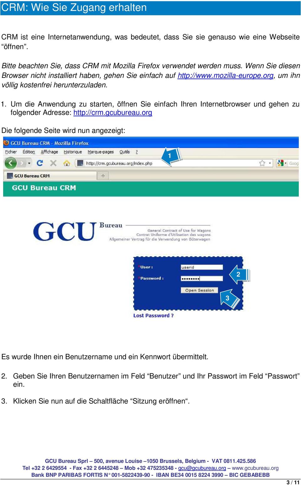 org, um ihn völlig kostenfrei herunterzuladen. 1. Um die Anwendung zu starten, öffnen Sie einfach Ihren Internetbrowser und gehen zu folgender Adresse: http://crm.gcubureau.