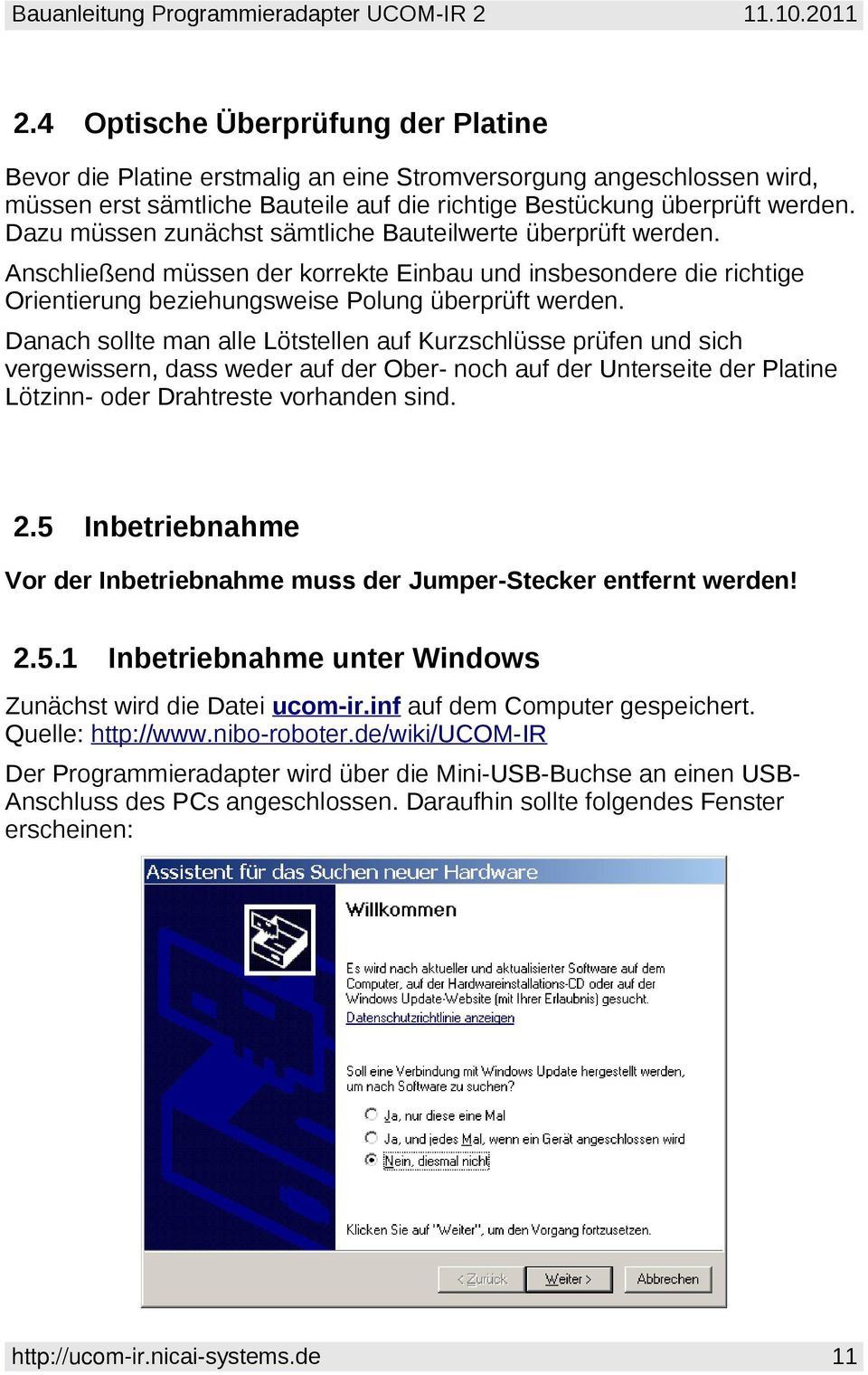 Danach sollte man alle Lötstellen auf Kurzschlüsse prüfen und sich vergewissern, dass weder auf der Ober- noch auf der Unterseite der Platine Lötzinn- oder Drahtreste vorhanden sind. 2.