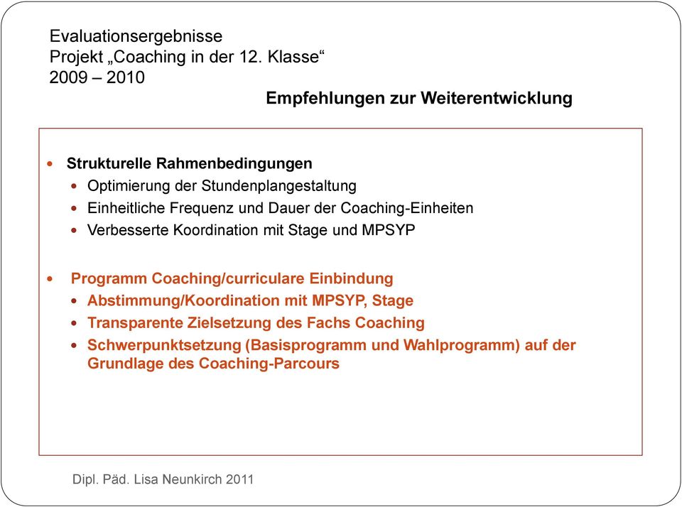 Einheitliche Frequenz und Dauer der Coaching-Einheiten Verbesserte Koordination mit Stage und MPSYP Programm