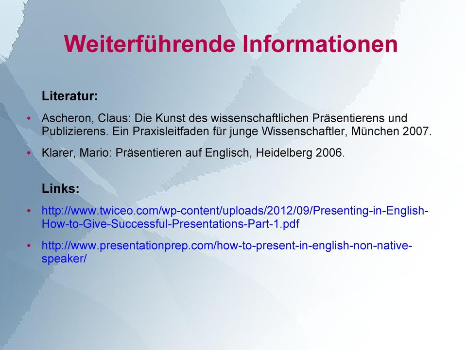 Klarer, Mario: Präsentieren auf Englisch, Heidelberg 2006. Links: http://www.twiceo.
