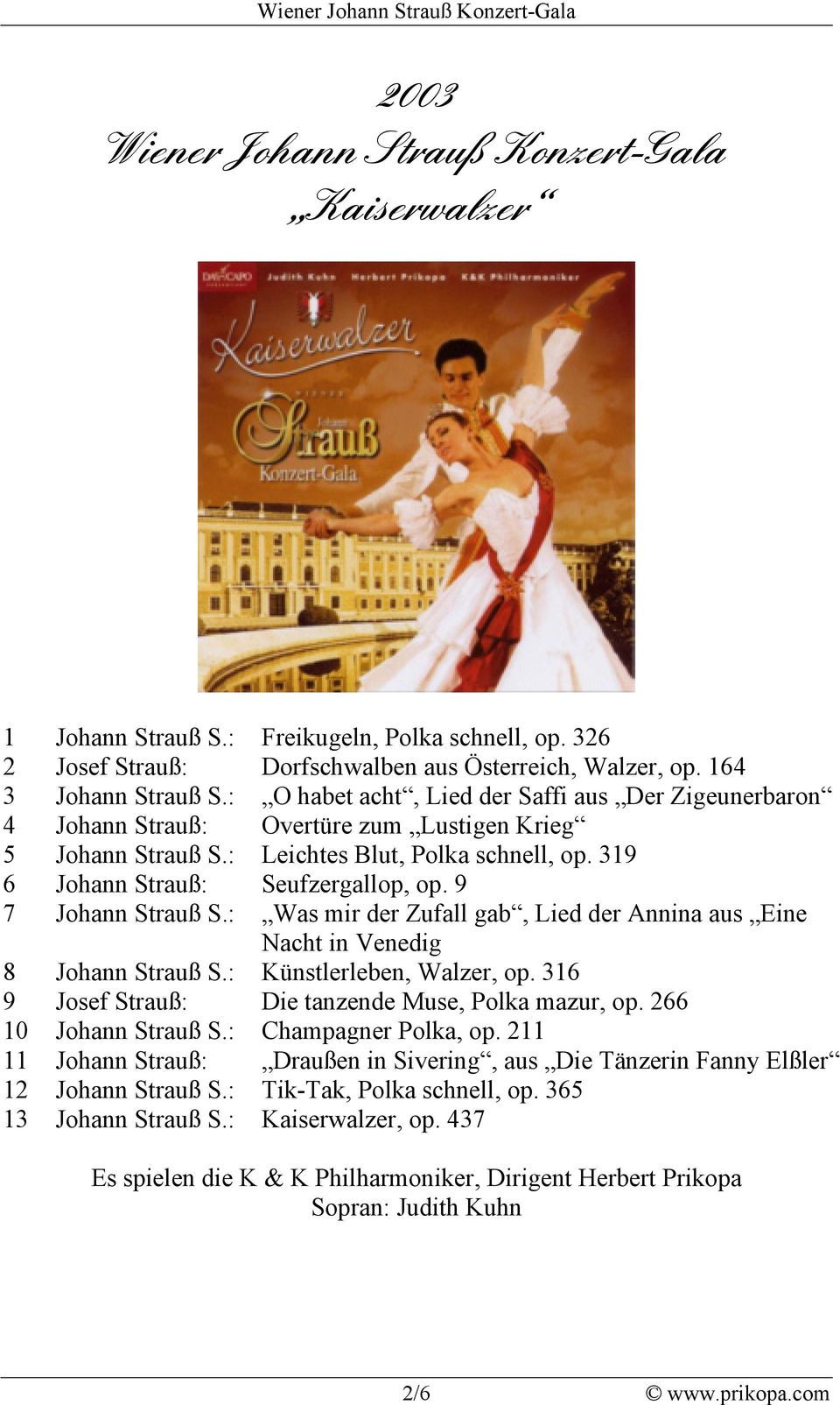 9 7 Johann Strauß S.: Was mir der Zufall gab, Lied der Annina aus Eine Nacht in Venedig 8 Johann Strauß S.: Künstlerleben, Walzer, op. 316 9 Josef Strauß: Die tanzende Muse, Polka mazur, op.