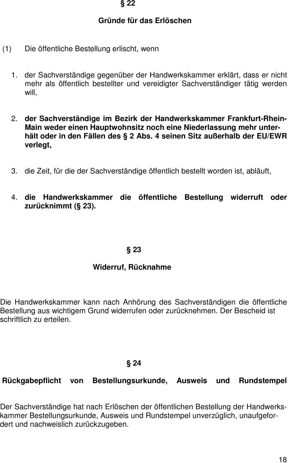 der Sachverständige im Bezirk der Handwerkskammer Frankfurt-Rhein- Main weder einen Hauptwohnsitz noch eine Niederlassung mehr unterhält oder in den Fällen des 2 Abs.