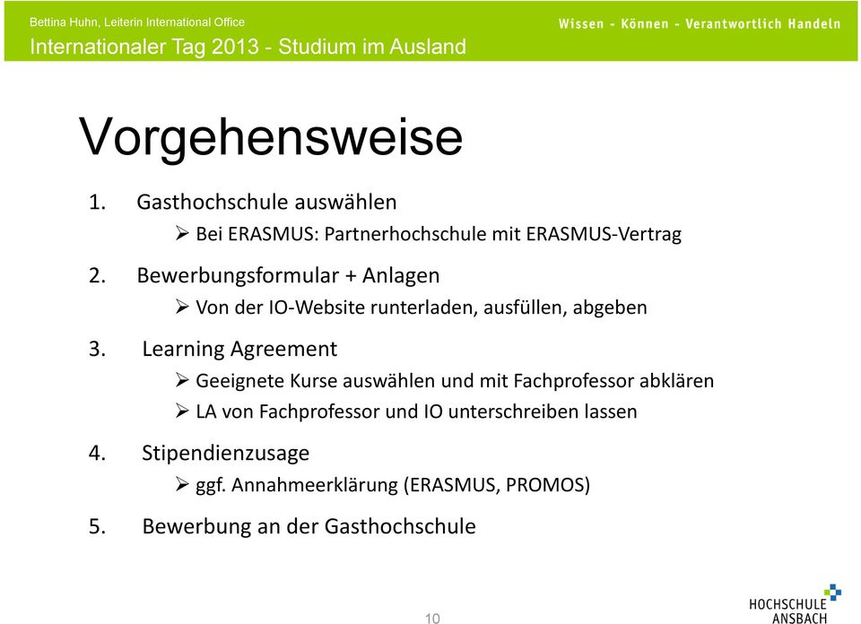 Learning Agreement Geeignete Kurse auswählen und mit Fachprofessor abklären LA von Fachprofessor und