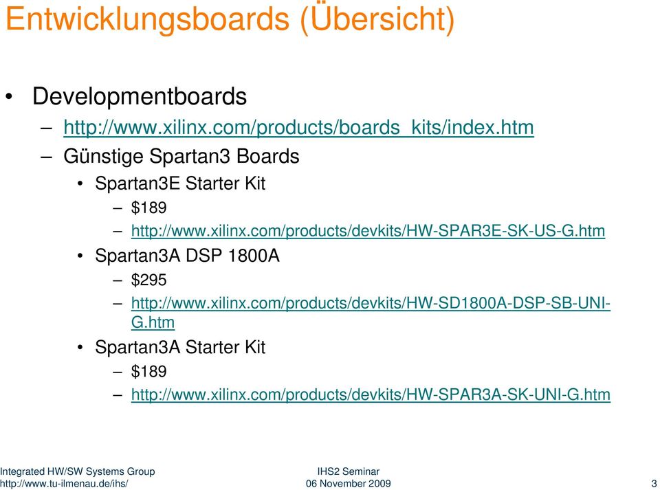 com/products/devkits/hw-spar3e-sk-us-g.htm Spartan3A DSP 1800A $295 http://www.xilinx.