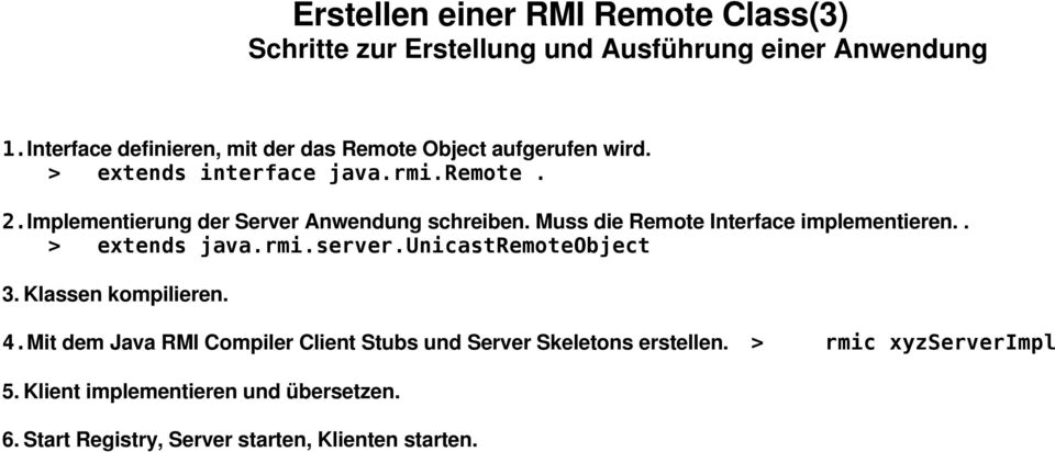 Implementierung der Server Anwendung schreiben. Muss die Remote Interface implementieren.. > extends java.rmi.server.