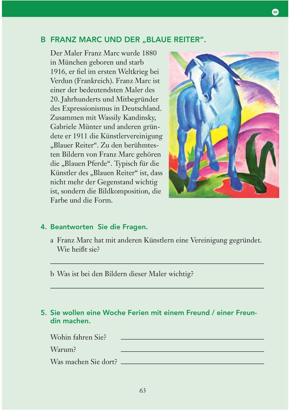 Zusammen mit Wassily Kandinsky, Gabriele Münter und anderen gründete er 1911 die Künstlervereinigung Blauer Reiter. Zu den berühmtesten Bildern von Franz Marc gehören die Blauen Pferde.