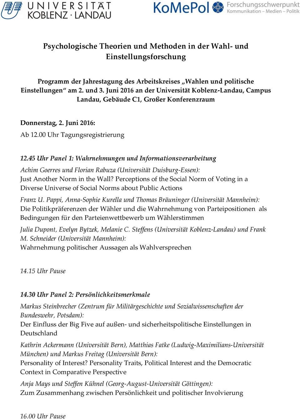 45 Uhr Panel 1: Wahrnehmungen und Informationsverarbeitung Achim Goerres und Florian Rabuza (Universität Duisburg-Essen): Just Another Norm in the Wall?