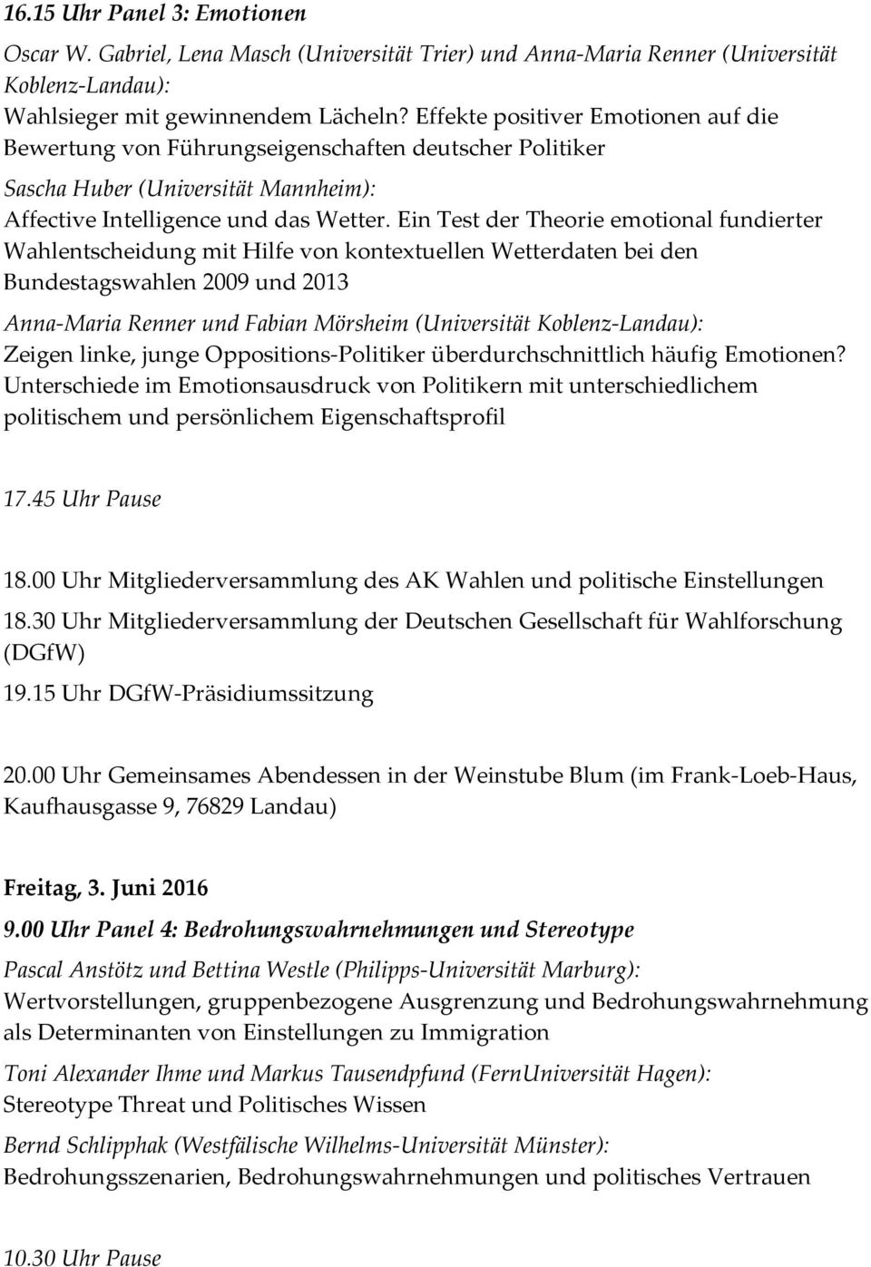 Ein Test der Theorie emotional fundierter Wahlentscheidung mit Hilfe von kontextuellen Wetterdaten bei den Bundestagswahlen 2009 und 2013 Anna-Maria Renner und Fabian Mörsheim (Universität