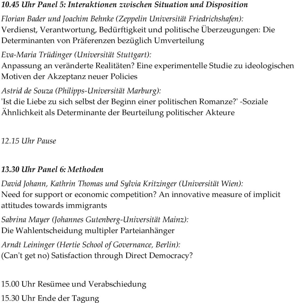 Eine experimentelle Studie zu ideologischen Motiven der Akzeptanz neuer Policies Astrid de Souza (Philipps-Universität Marburg): 'Ist die Liebe zu sich selbst der Beginn einer politischen Romanze?