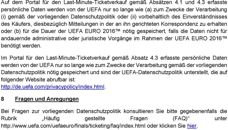 Käufers, diesbezüglich Mitteilungen in der an ihn gerichteten Korrespondenz zu erhalten oder (b) für die Dauer der UEFA EURO 2016 nötig gespeichert, falls die Daten nicht für andauernde