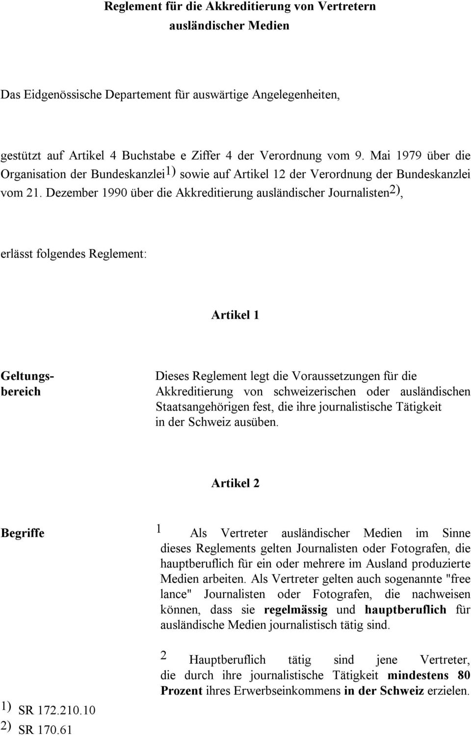 Dezember 1990 über die Akkreditierung ausländischer Journalisten 2), erlässt folgendes Reglement: Artikel 1 Geltungsbereich Dieses Reglement legt die Voraussetzungen für die Akkreditierung von