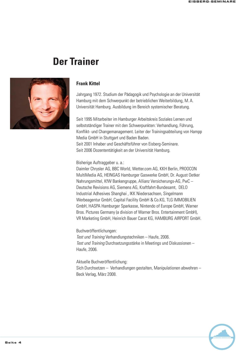 Leiter der Trainingsabteilung von Hampp Media GmbH in Stuttgart und Baden Baden. Seit 2001 Inhaber und Geschäftsführer von Eisberg-Seminare. Seit 2006 Dozententätigkeit an der Universität Hamburg.