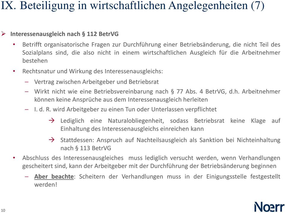 eine Betriebsvereinbarung nach 77 Abs. 4 BetrVG, d.h. Arbeitnehmer können keine Ansprüche aus dem Interessenausgleich herleiten I. d. R.