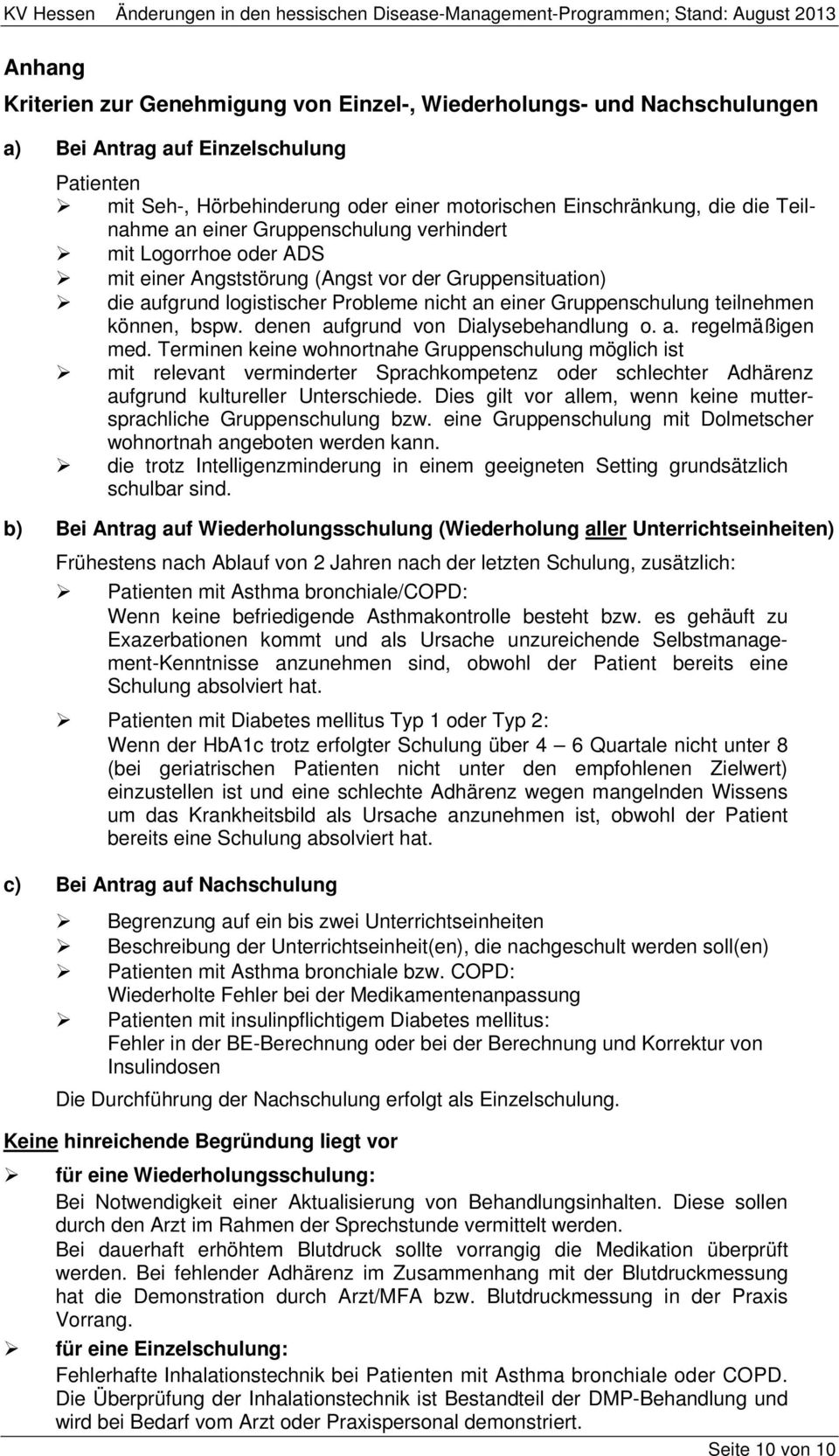 teilnehmen können, bspw. denen aufgrund von Dialysebehandlung o. a. regelmäßigen med.