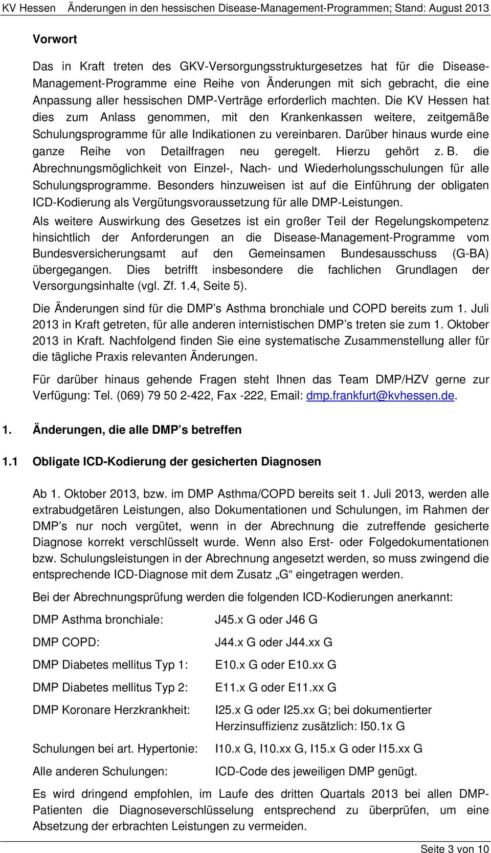 Darüber hinaus wurde eine ganze Reihe von Detailfragen neu geregelt. Hierzu gehört z. B. die Abrechnungsmöglichkeit von Einzel-, Nach- und Wiederholungsschulungen für alle Schulungsprogramme.