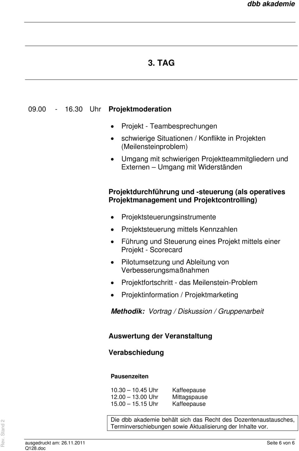 Widerständen Projektdurchführung und -steuerung (als operatives Projektmanagement und Projektcontrolling) Projektsteuerungsinstrumente Projektsteuerung mittels Kennzahlen Führung und Steuerung eines