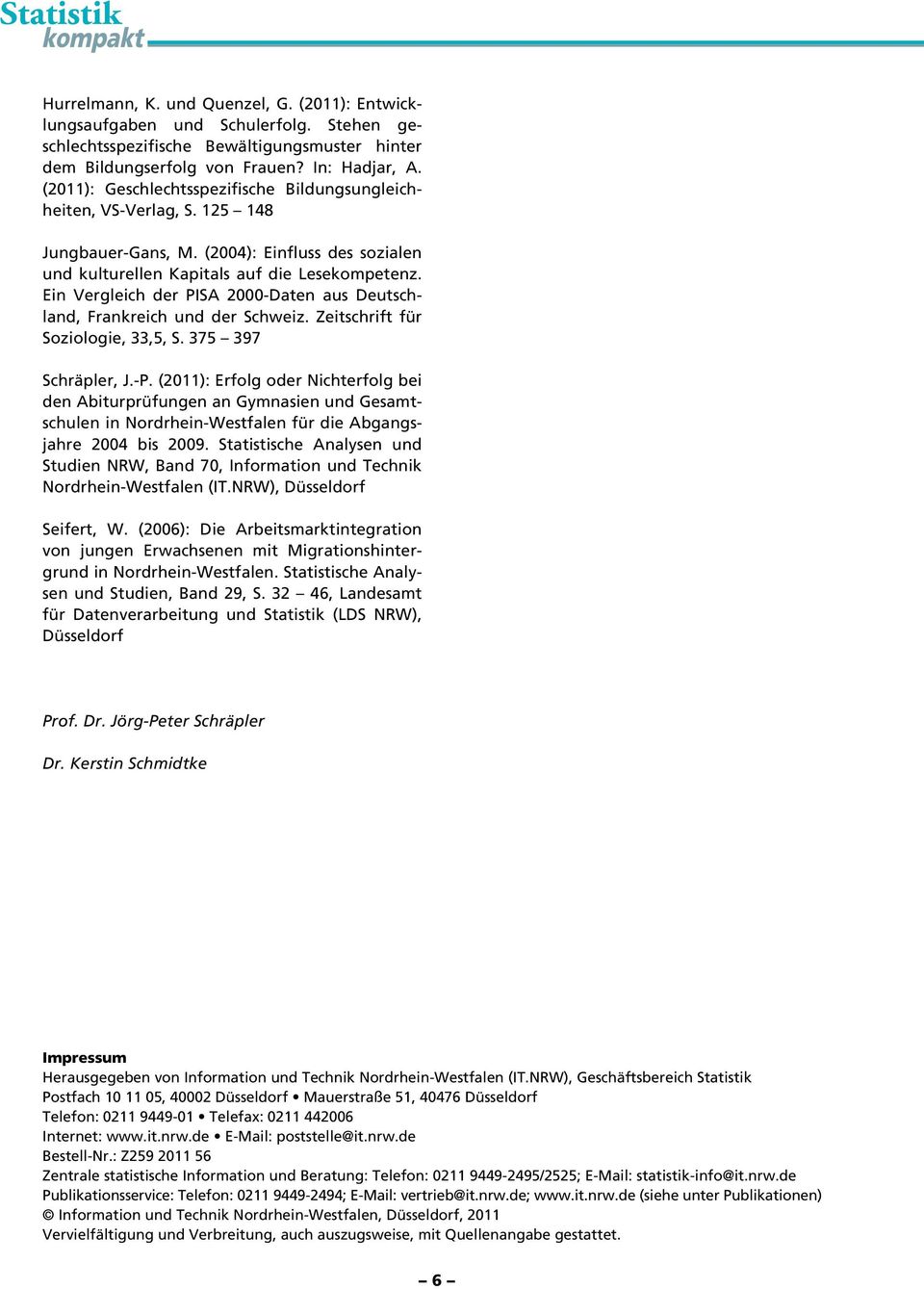 Ein Vergleich der PISA 2000-Daten aus Deutschland, Frankreich und der Schweiz. Zeitschrift für Soziologie, 33,5, S. 375 397 Schräpler, J.-P.