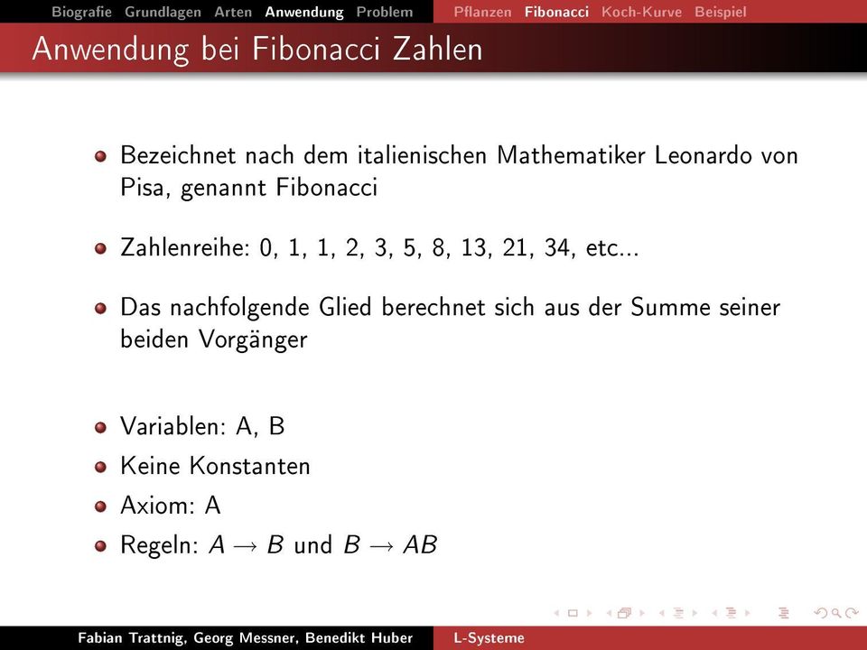 Fibonacci Zahlenreihe: 0, 1, 1, 2, 3, 5, 8, 13, 21, 34, etc.