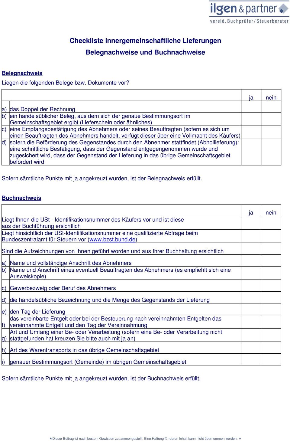 Abnehmers oder seines Beauftragten (sofern es sich um einen Beauftragten des Abnehmers handelt, verfügt dieser über eine Vollmacht des Käufers) d) sofern die Beförderung des Gegenstandes durch den