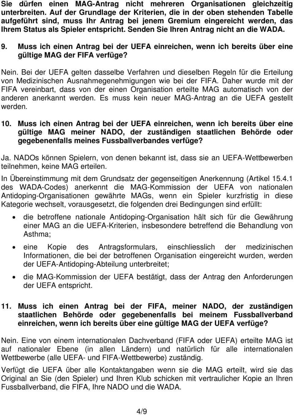 Senden Sie Ihren Antrag nicht an die WADA. 9. Muss ich einen Antrag bei der UEFA einreichen, wenn ich bereits über eine gültige MAG der FIFA verfüge? Nein.