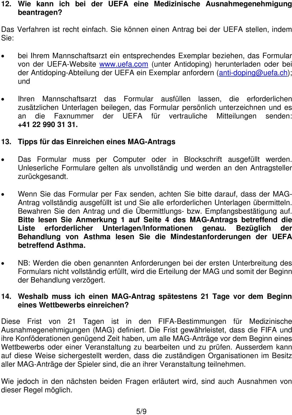 com (unter Antidoping) herunterladen oder bei der Antidoping-Abteilung der UEFA ein Exemplar anfordern (anti-doping@uefa.