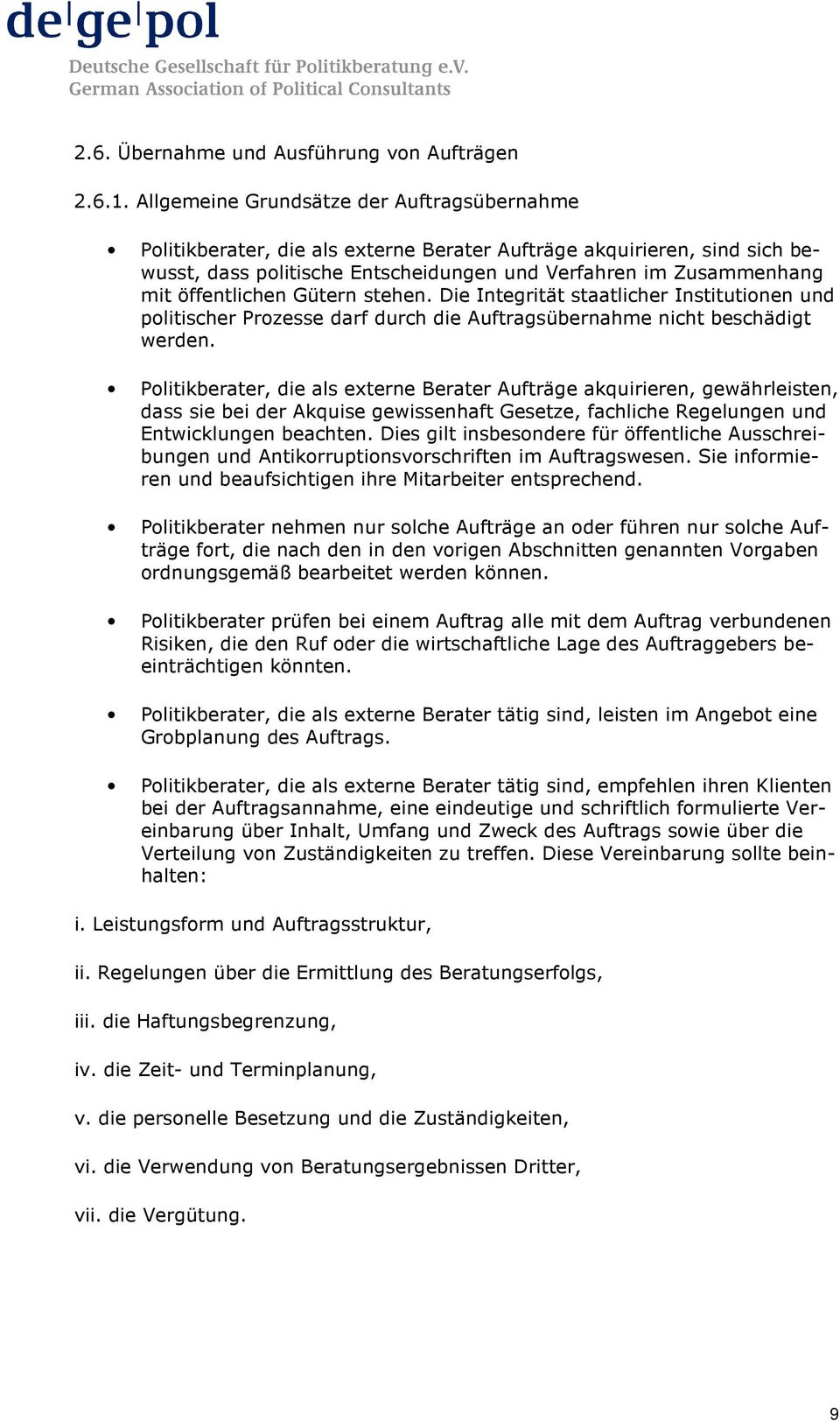 öffentlichen Gütern stehen. Die Integrität staatlicher Institutionen und politischer Prozesse darf durch die Auftragsübernahme nicht beschädigt werden.