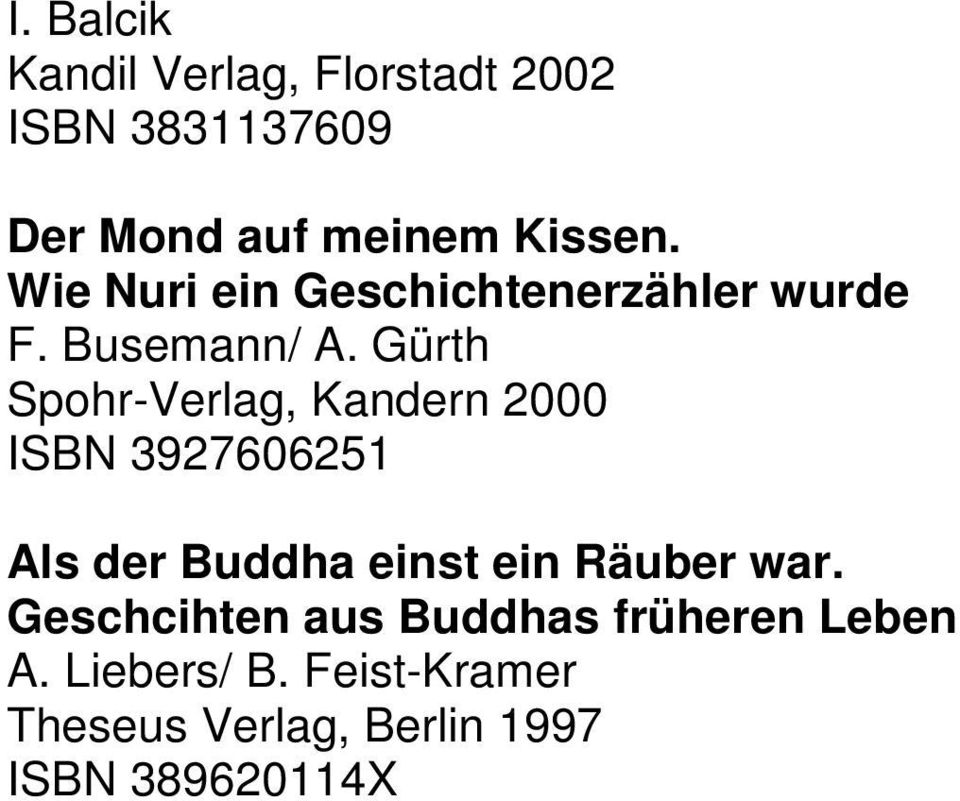Gürth Spohr-Verlag, Kandern 2000 ISBN 3927606251 Als der Buddha einst ein Räuber