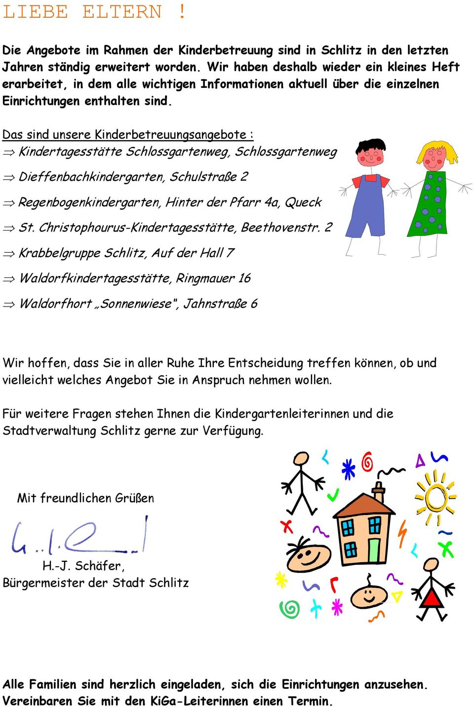 Das sind unsere Kinderbetreuungsangebte : Kindertagesstätte Schlssgartenweg, Schlssgartenweg 3 Dieffenbachkindergarten, Schulstraße 2 Regenbgenkindergarten, Hinter der Pfarr 4a, Queck St.