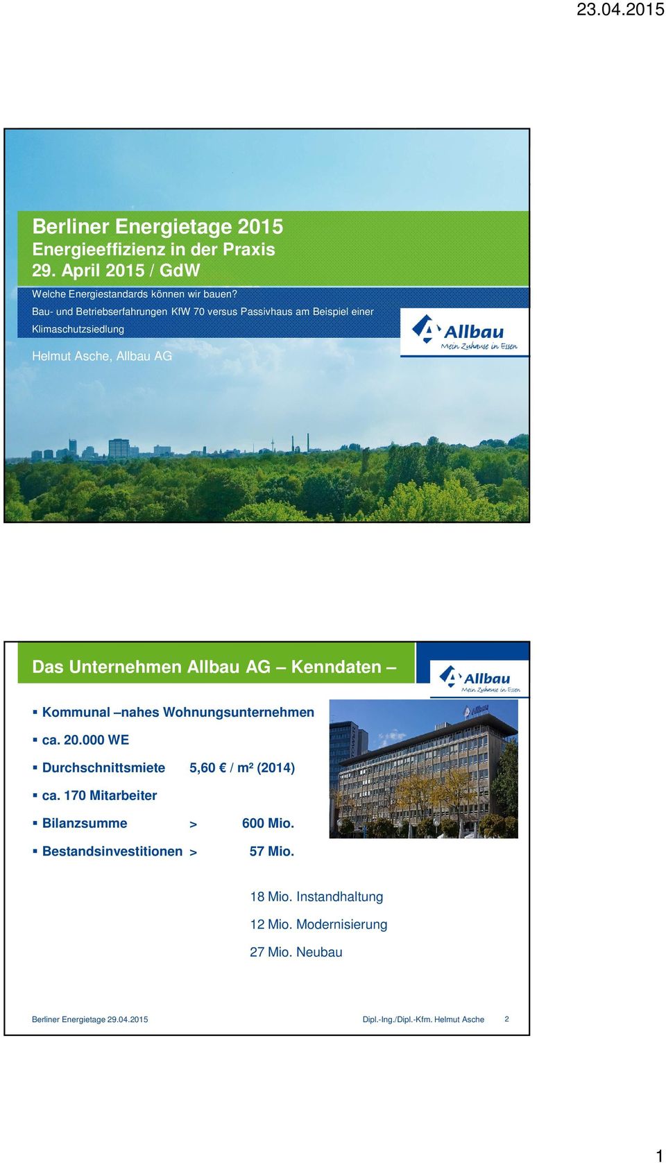Unternehmen Allbau AG Kenndaten Kommunal nahes Wohnungsunternehmen ca. 20.000 WE Durchschnittsmiete 5,60 / m² (2014) ca.