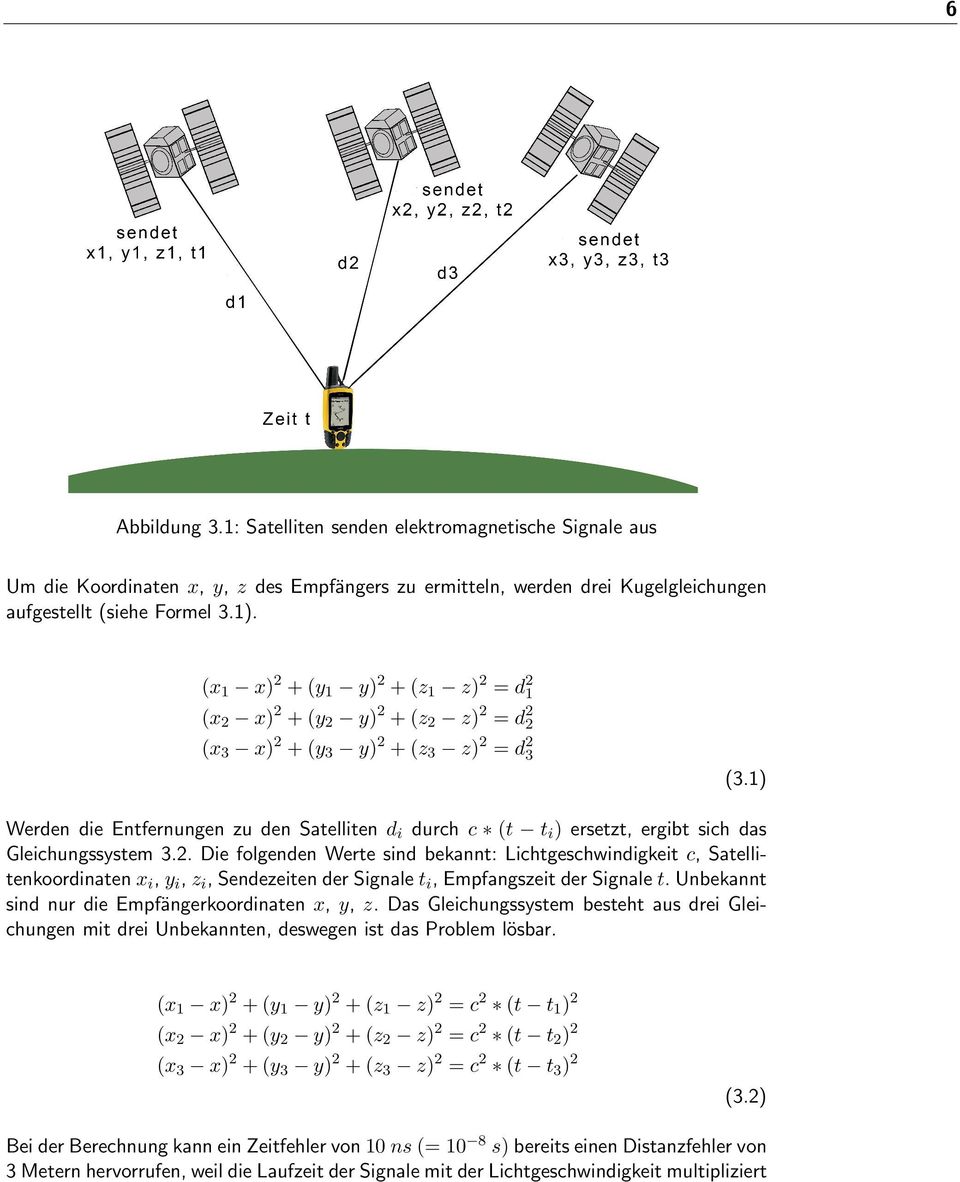 1) Werden die Entfernungen zu den Satelliten d i durch c (t t i ) ersetzt, ergibt sich das Gleichungssystem 3.2.