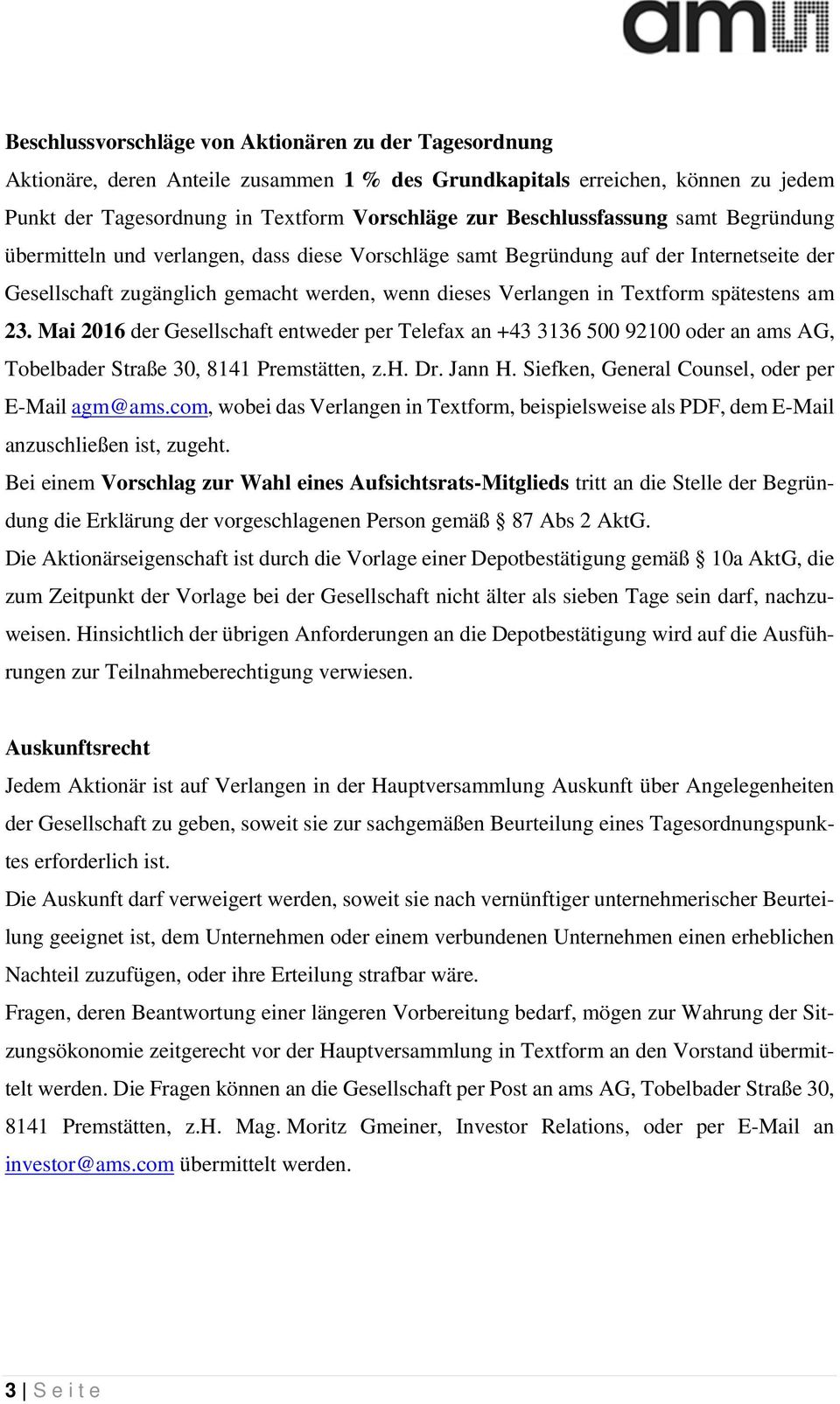 spätestens am 23. Mai 2016 der Gesellschaft entweder per Telefax an +43 3136 500 92100 oder an ams AG, Tobelbader Straße 30, 8141 Premstätten, z.h. Dr. Jann H.