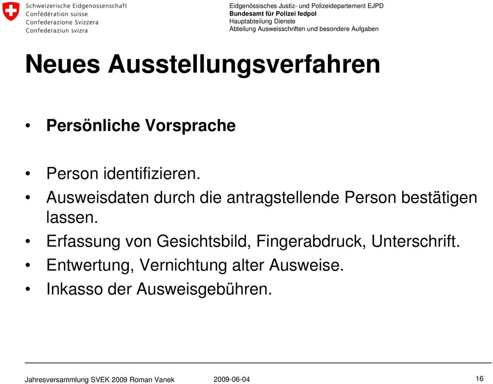 Ausweisdaten durch die antragstellende Person bestätigen lassen.