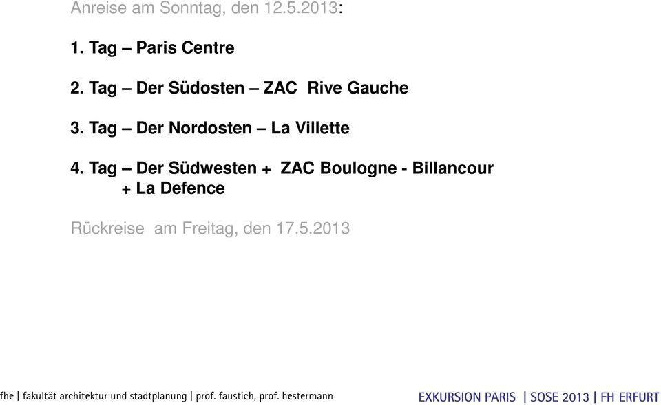 Tag Der Südwesten + ZAC Boulogne - Billancour + La Defence Rückreise am