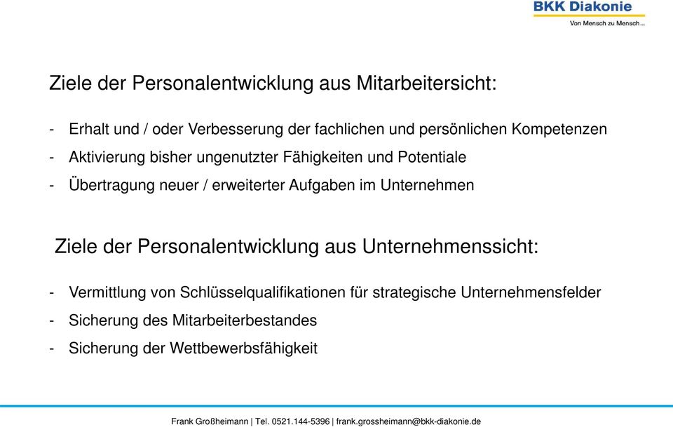 erweiterter Aufgaben im Unternehmen Ziele der Personalentwicklung aus Unternehmenssicht: - Vermittlung von