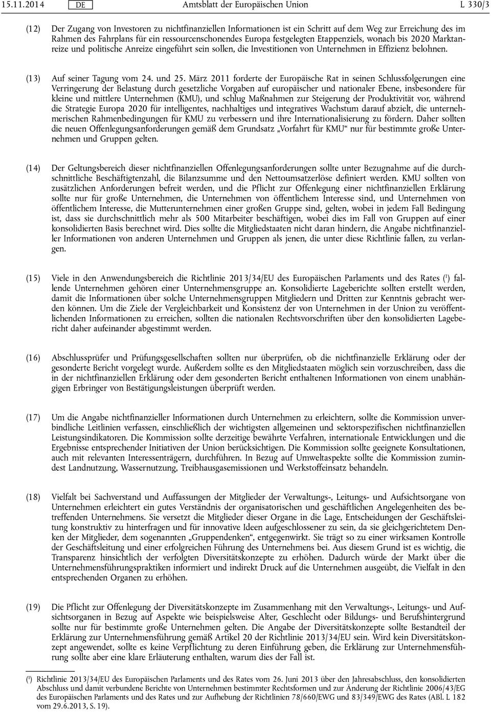 Etappenziels, wonach bis 2020 Marktanreize und politische Anreize eingeführt sein sollen, die Investitionen von Unternehmen in Effizienz belohnen. (13) Auf seiner Tagung vom 24. und 25.