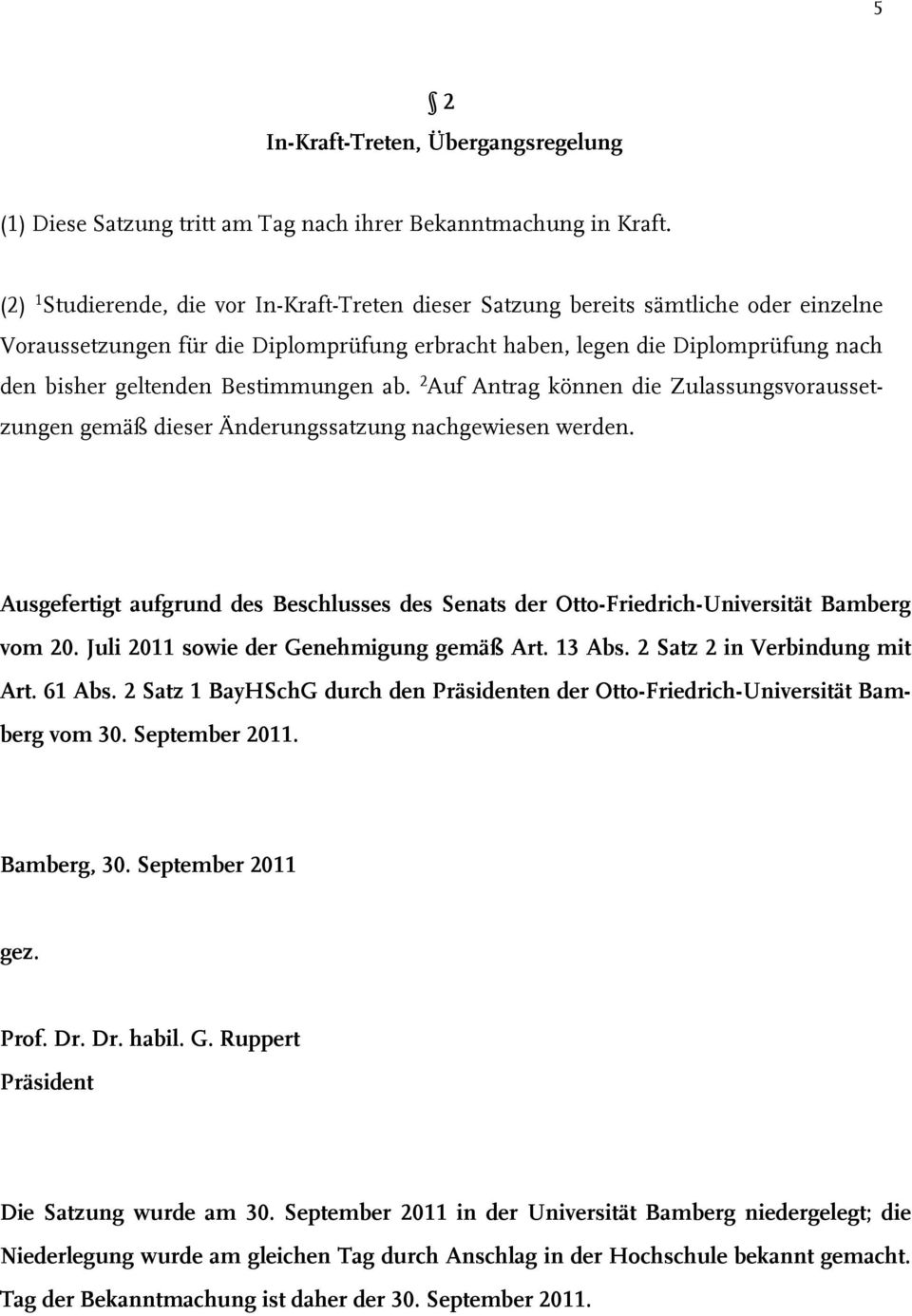 Bestimmungen ab. 2 Auf Antrag können die Zulassungsvoraussetzungen gemäß dieser Änderungssatzung nachgewiesen werden.