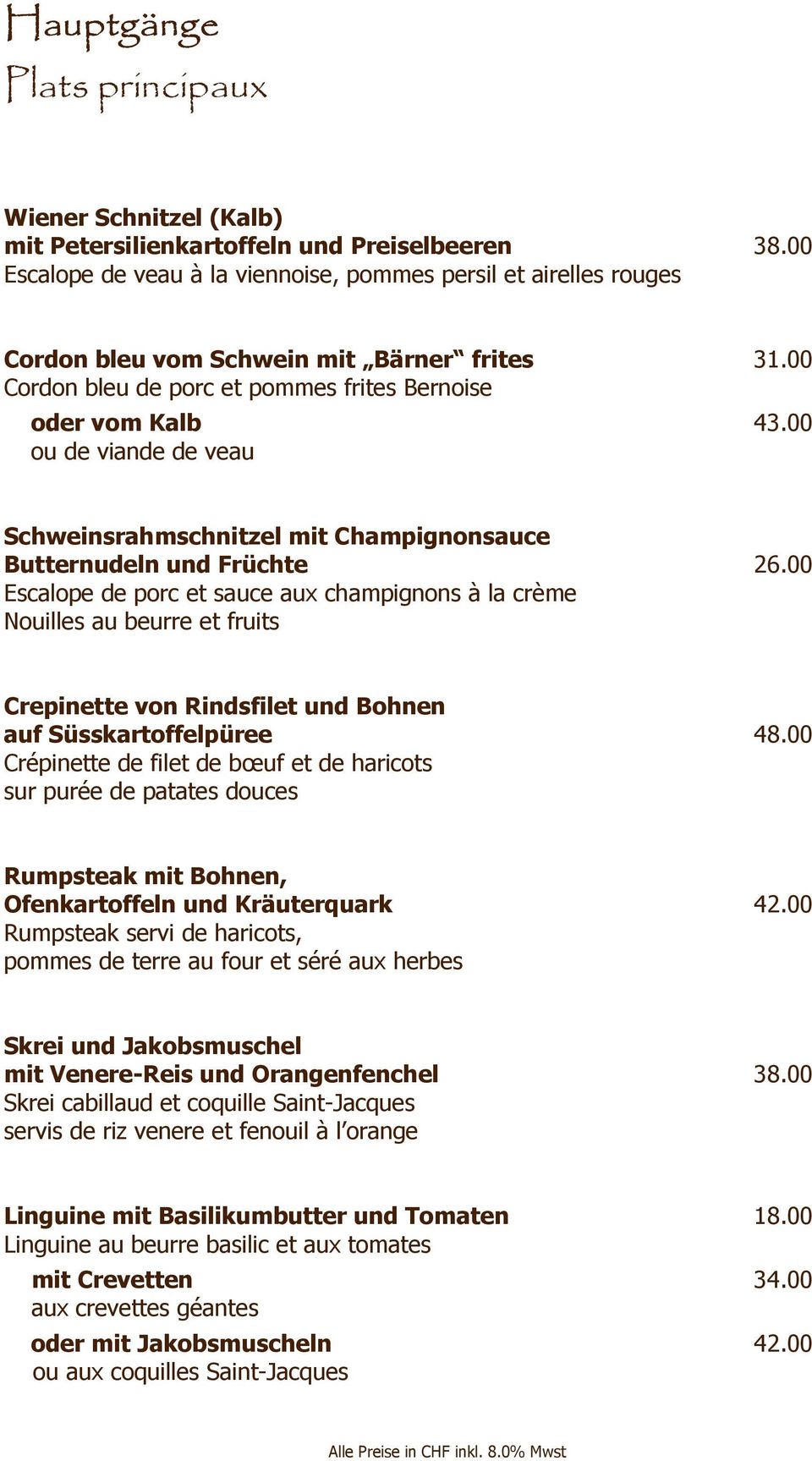 00 ou de viande de veau Schweinsrahmschnitzel mit Champignonsauce Butternudeln und Früchte 26.