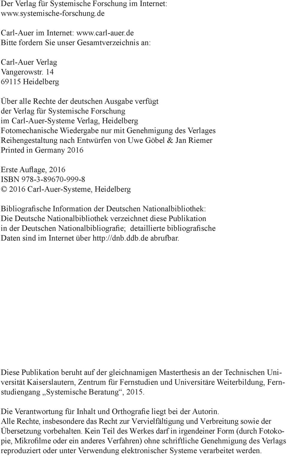 Verlages Reihengestaltung nach Entwürfen von Uwe Göbel & Jan Riemer Printed in Germany 2016 Erste Auflage, 2016 ISBN 978-3-89670-999-8 2016 Carl-Auer-Systeme, Heidelberg Bibliografische Information