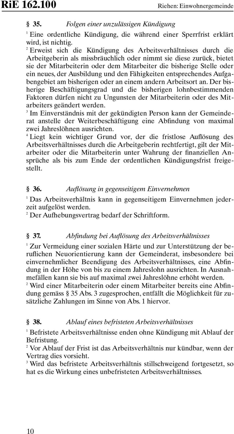 ein neues, der Ausbildung und den Fähigkeiten entsprechendes Aufgabengebiet am bisherigen oder an einem andern Arbeitsort an.