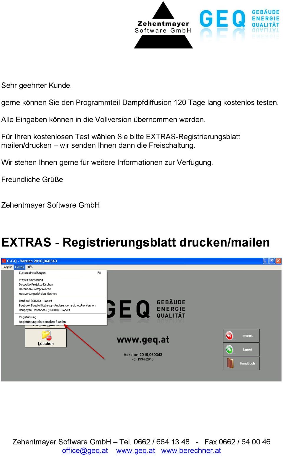 Für Ihren kostenlosen Test wählen Sie bitte EXTRAS-Registrierungsblatt mailen/drucken wir senden Ihnen dann die Freischaltung.