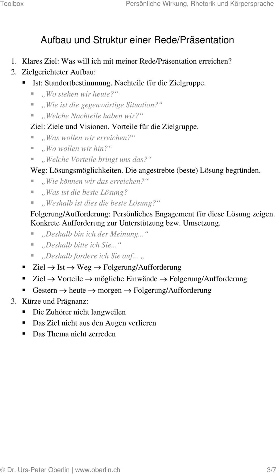 Welche Vorteile bringt uns das? Weg: Lösungsmöglichkeiten. Die angestrebte (beste) Lösung begründen. Wie können wir das erreichen? Was ist die beste Lösung? Weshalb ist dies die beste Lösung?