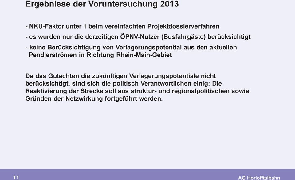 Rhein-Main-Gebiet Da das Gutachten die zukünftigen Verlagerungspotentiale nicht berücksichtigt, sind sich die politisch Verantwortlichen