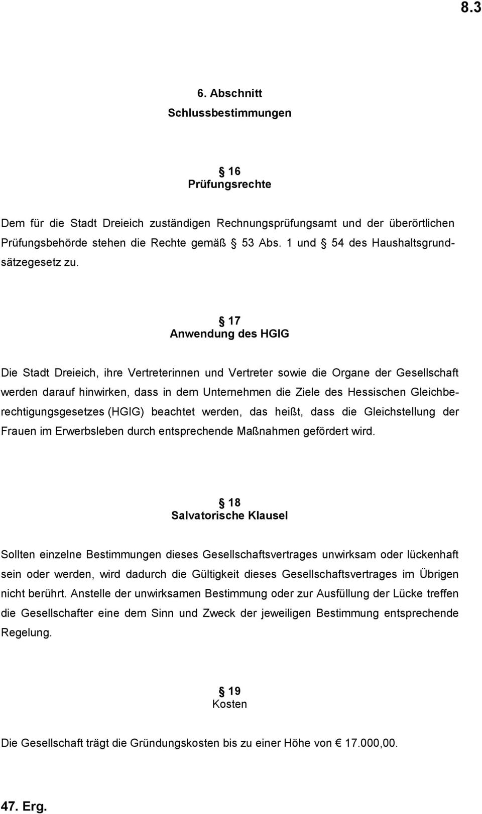 17 Anwendung des HGIG Die Stadt Dreieich, ihre Vertreterinnen und Vertreter sowie die Organe der Gesellschaft werden darauf hinwirken, dass in dem Unternehmen die Ziele des Hessischen