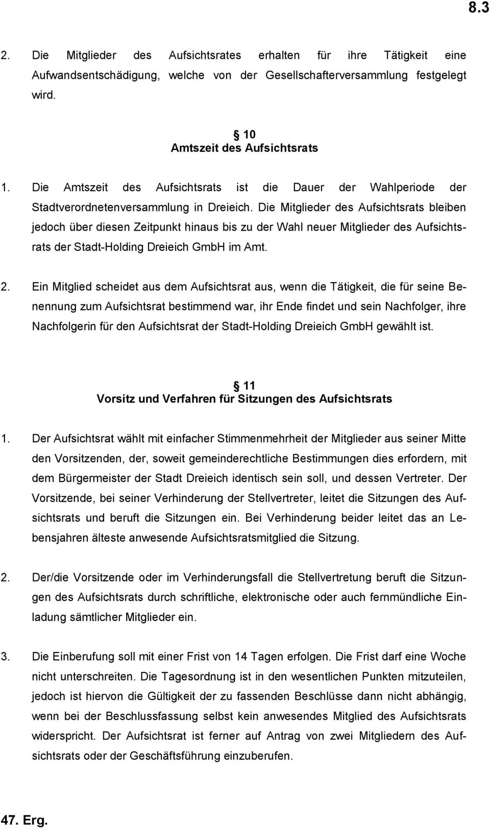 Die Mitglieder des Aufsichtsrats bleiben jedoch über diesen Zeitpunkt hinaus bis zu der Wahl neuer Mitglieder des Aufsichtsrats der Stadt-Holding Dreieich GmbH im Amt. 2.