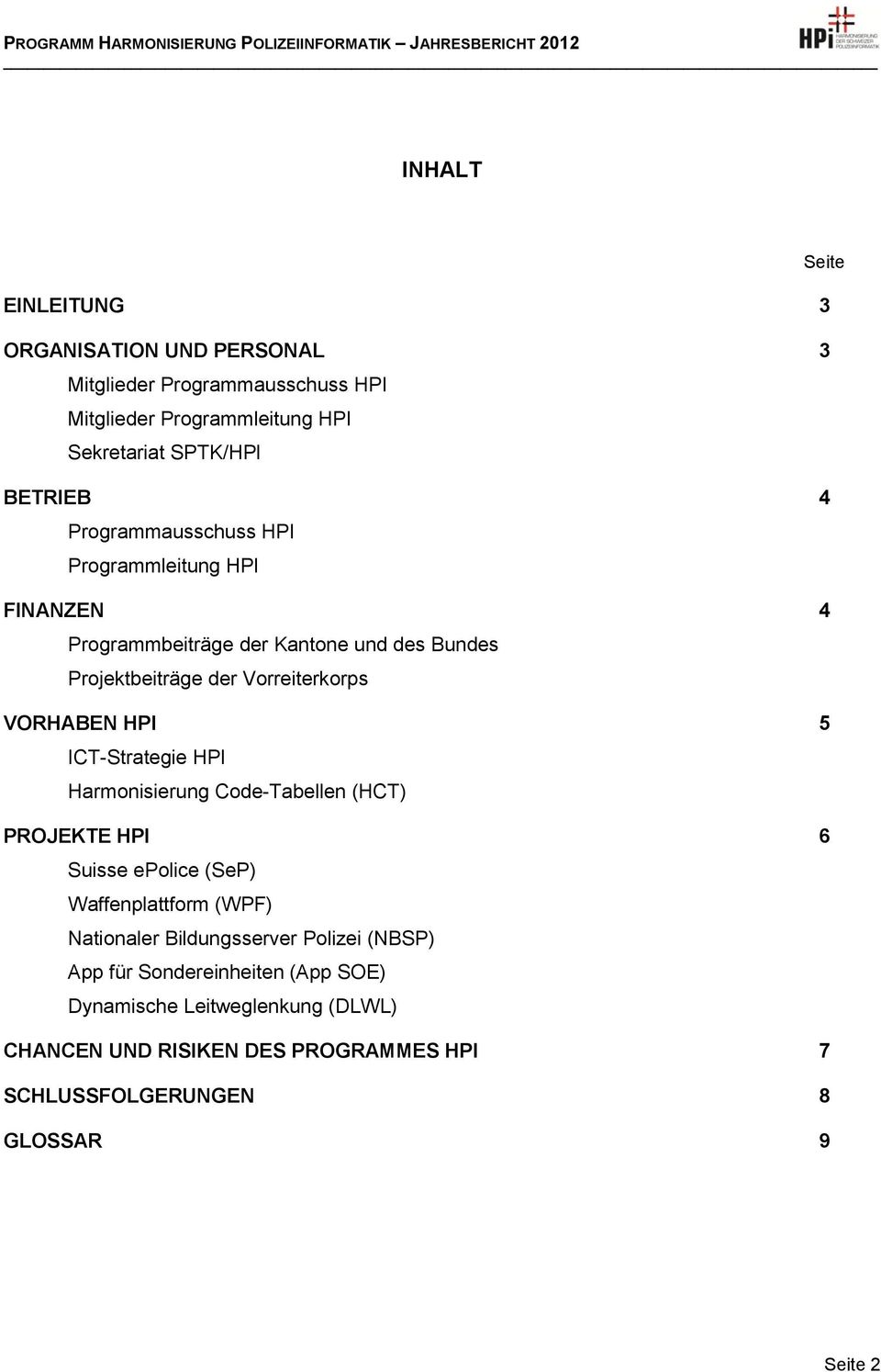 ICT-Strategie HPI Harmonisierung Code-Tabellen (HCT) PROJEKTE HPI 6 Suisse epolice (SeP) Waffenplattform (WPF) Nationaler Bildungsserver Polizei